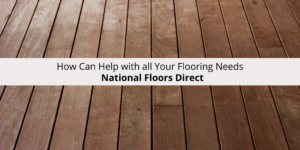 How National Floors Direct Can Help with all Your Flooring Needs