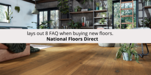 National Floors Direct lays out 8 FAQ when buying new floors.